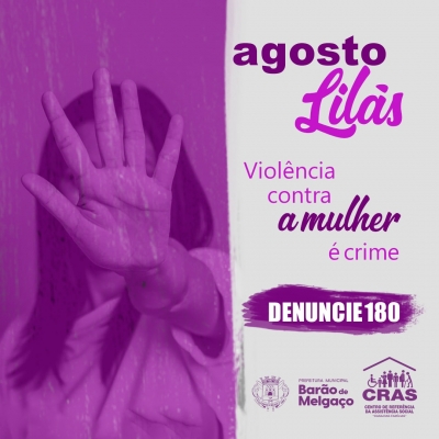 A Prefeitura Municipal de Barão de Melgaço através da Secretaria de Assistência Social deu início a campanha agosto lilás